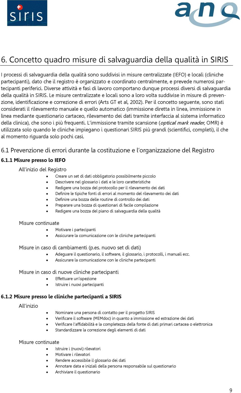 Diverse attività e fasi di lavoro comportano dunque processi diversi di salvaguardia della qualità in SIRIS.