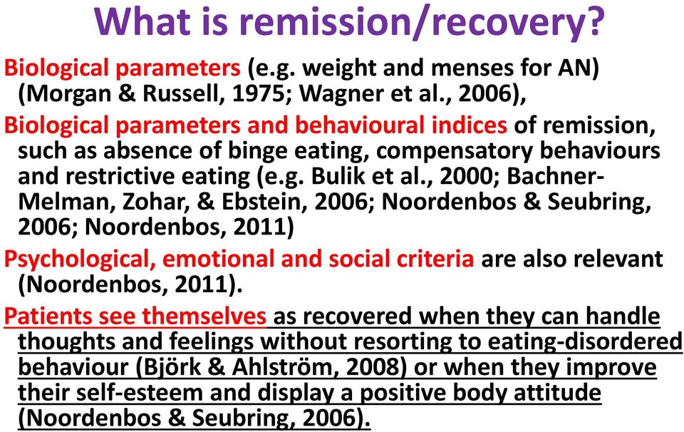, 2000; Bachner- Melman, Zohar, & Ebstein, 2006; Noordenbos & Seubring, 2006; Noordenbos, 2011) Psychological, emotional and social criteria are also relevant (Noordenbos, 2011).