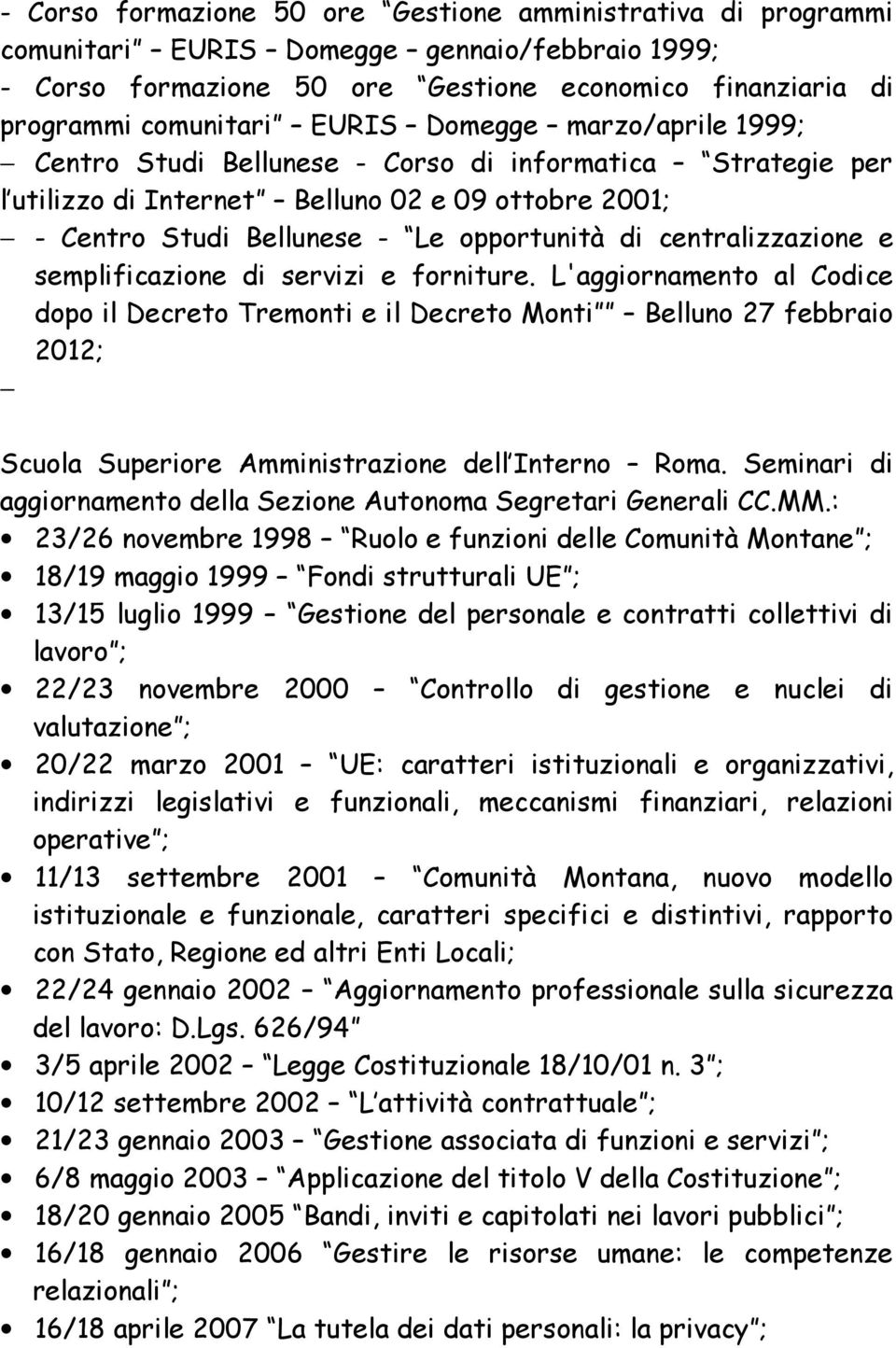 centralizzazione e semplificazione di servizi e forniture.