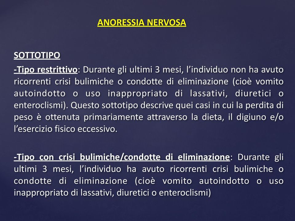 Questo sottotipo descrive quei casi in cui la perdita di peso è ottenuta primariamente attraverso la dieta, il digiuno e/o l esercizio fisico eccessivo.