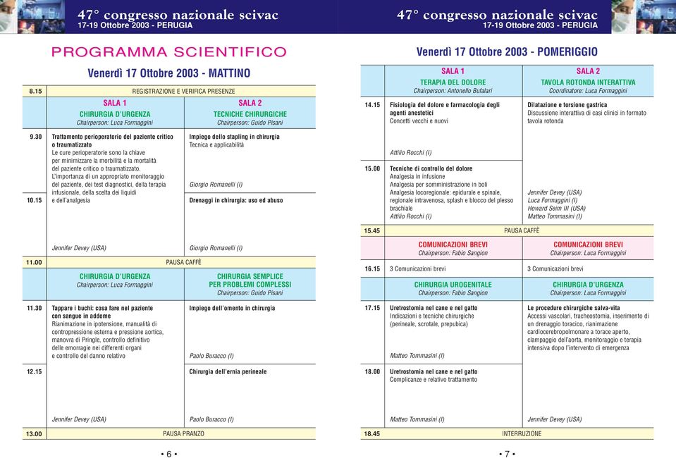 Chairperson: Luca Formaggini TECNICHE CHIRURGICHE Chairperson: Guido Pisani 14.