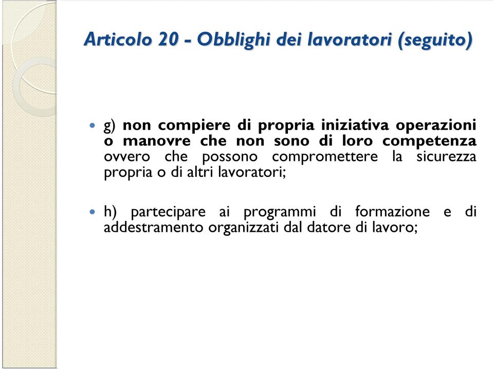 possono compromettere la sicurezza propria o di altri lavoratori; h)