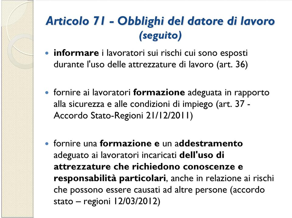 37 - Accordo Stato-Regioni 21/12/2011) fornire una formazione e un addestramento adeguato ai lavoratori incaricati dell'uso di attrezzature