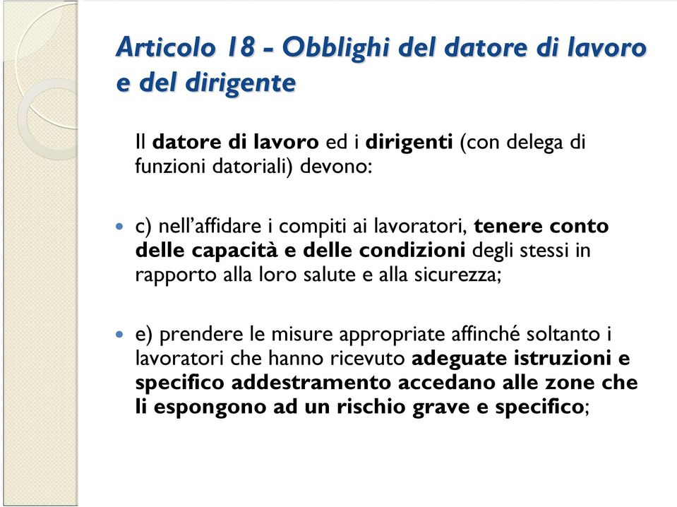 in rapporto alla loro salute e alla sicurezza; e) prendere le misure appropriate affinché soltanto i lavoratori che hanno