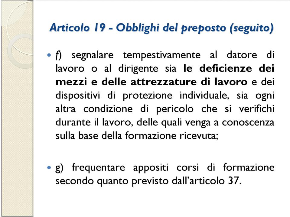 ogni altra condizione di pericolo che si verifichi durante il lavoro, delle quali venga a conoscenza sulla