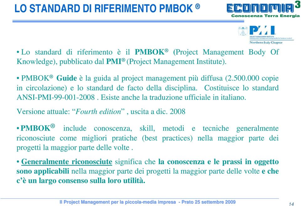 Esiste anche la traduzione ufficiale in italiano. Versione attuale: Fourth edition, uscita a dic.