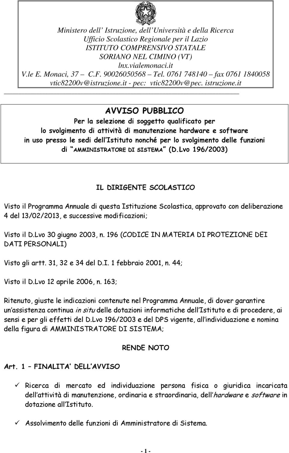 Lvo 196/2003) IL DIRIGENTE SCOLASTICO Visto il Programma Annuale di questa Istituzione Scolastica, approvato con deliberazione 4 del 13/02/2013, e successive modificazioni; Visto il D.