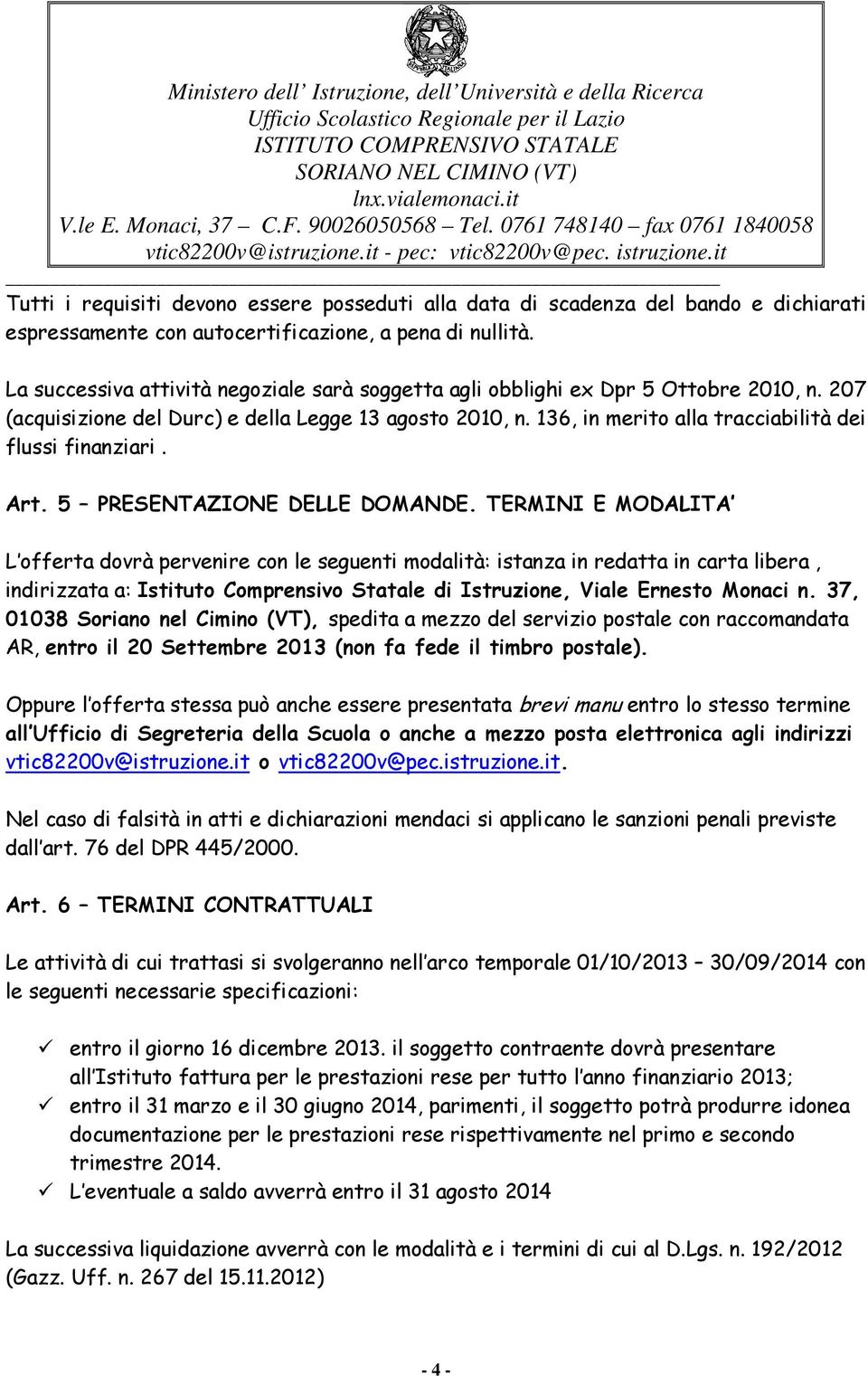 136, in merito alla tracciabilità dei flussi finanziari. Art. 5 PRESENTAZIONE DELLE DOMANDE.