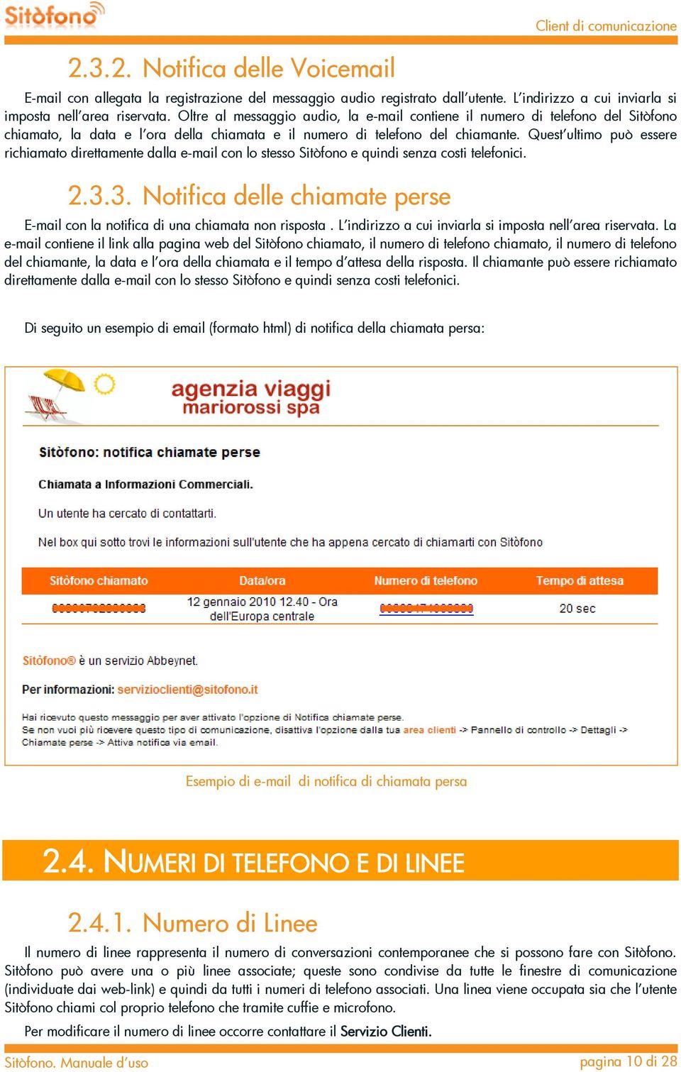 Quest ultimo può essere richiamato direttamente dalla e-mail con lo stesso Sitòfono e quindi senza costi telefonici. 2.3.