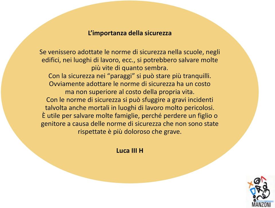 Ovviamente adottare le norme di sicurezza ha un costo ma non superiore al costo della propria vita.