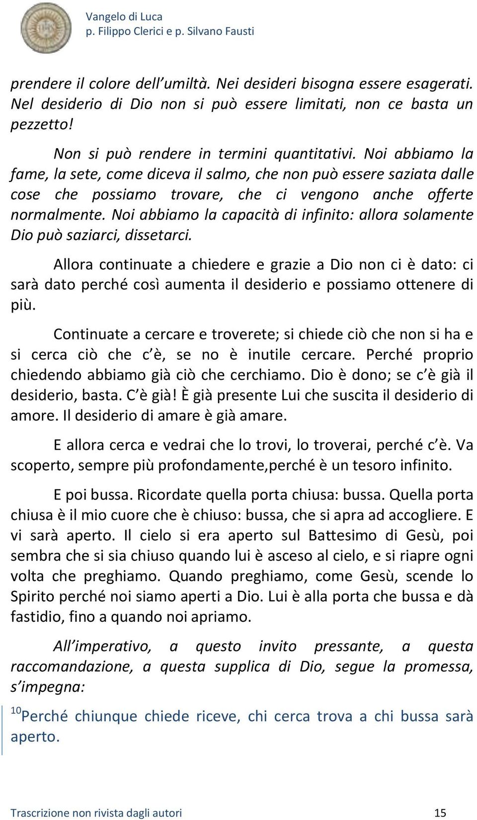 Noi abbiamo la capacità di infinito: allora solamente Dio può saziarci, dissetarci.