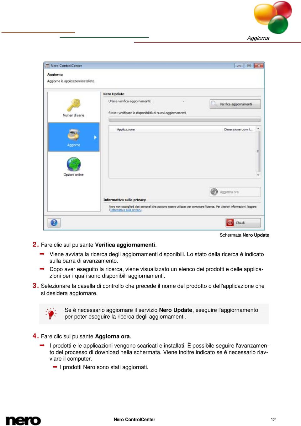 Selezionare la casella di controllo che precede il nome del prodotto o dell'applicazione che si desidera aggiornare.