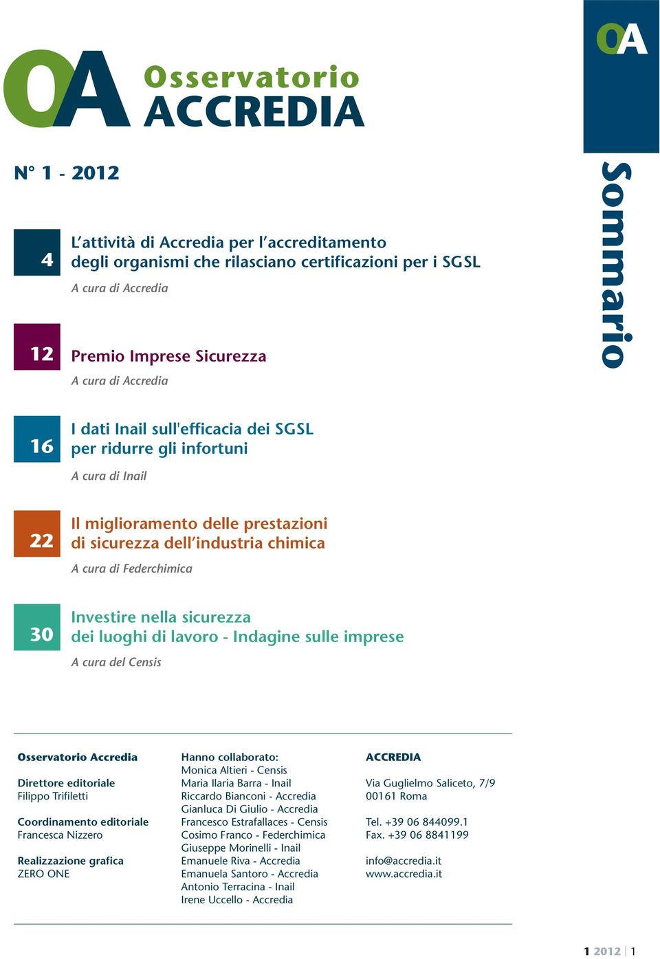 Investire nella sicurezza dei luoghi di lavoro - Indagine sulle imprese A cura del Censis Osservatorio Accredia Direttore editoriale Filippo Trifiletti Coordinamento editoriale Francesca Nizzero