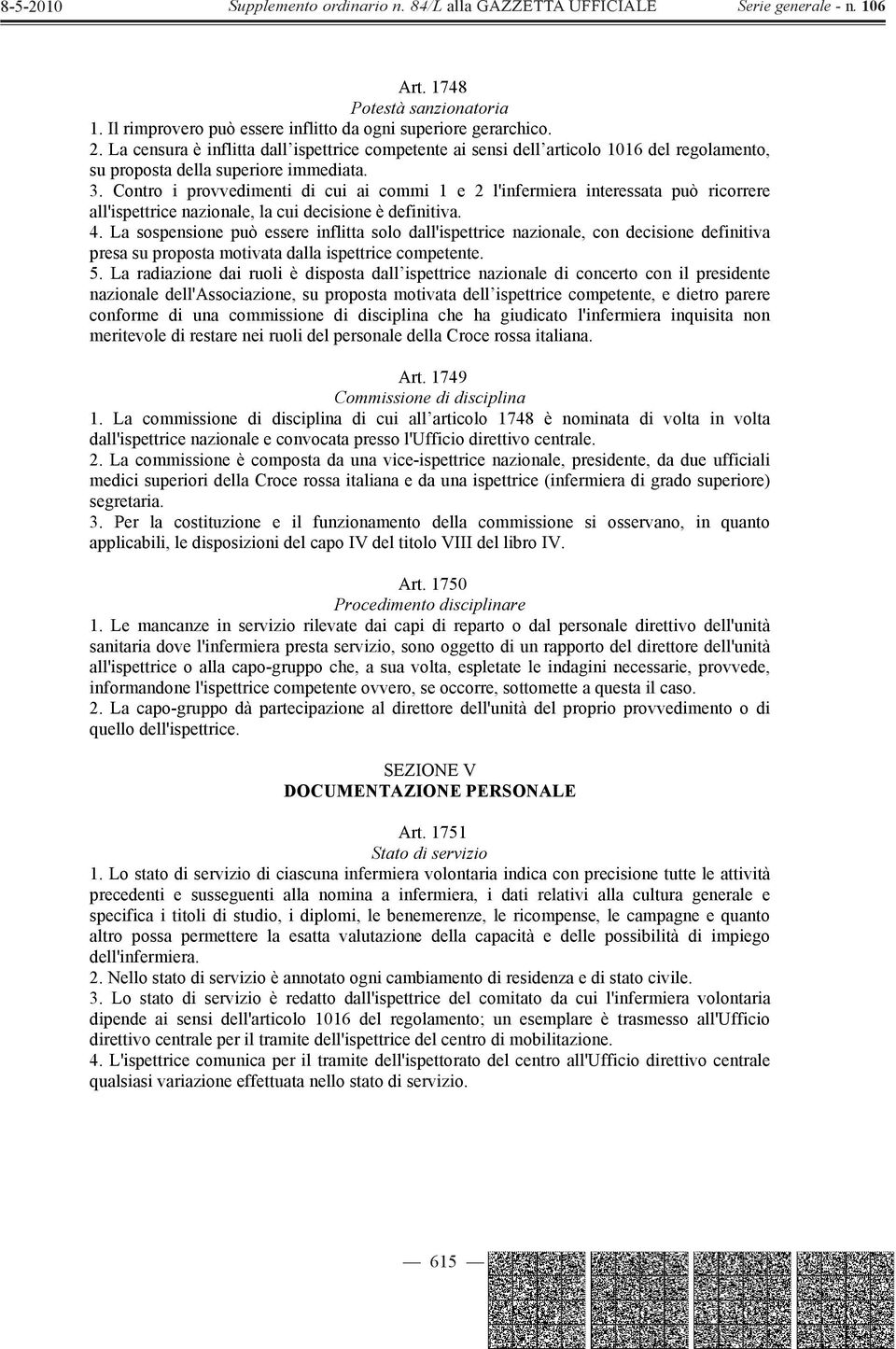 Contro i provvedimenti di cui ai commi 1 e 2 l'infermiera interessata può ricorrere all'ispettrice nazionale, la cui decisione è definitiva. 4.