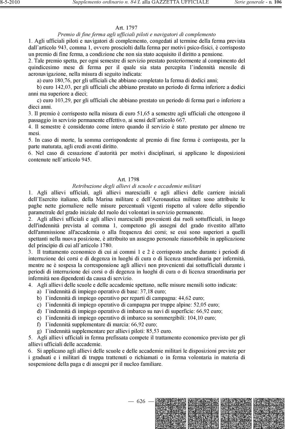 di fine ferma, a condizione che non sia stato acquisito il diritto a pensione. 2.