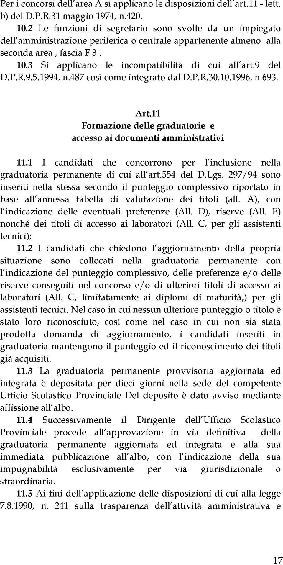 3 Si applicano le incompatibilità di cui all art.9 del D.P.R.9.5.1994, n.487 così come integrato dal D.P.R.30.10.1996, n.693. Art.