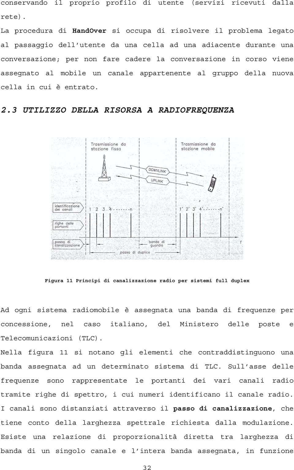 viene assegnato al mobile un canale appartenente al gruppo della nuova cella in cui è entrato. 2.