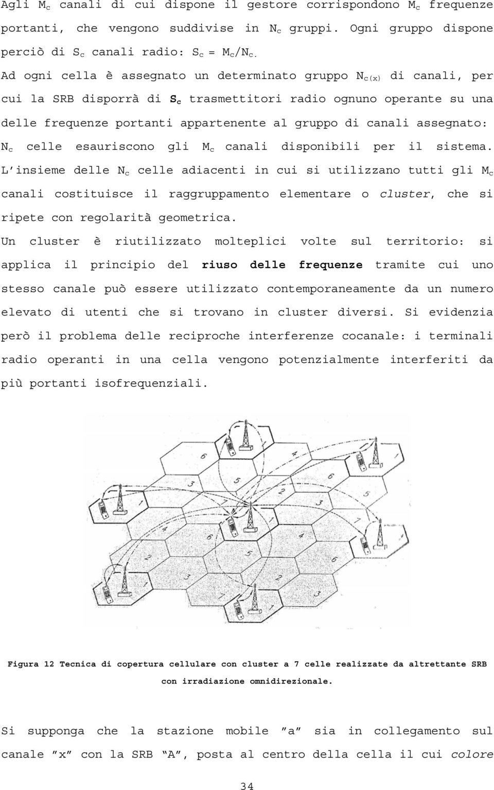 assegnato: N c celle esauriscono gli M c canali disponibili per il sistema.