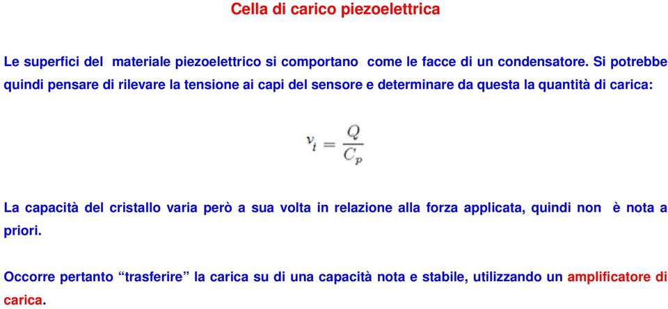 Si potrebbe quindi pensare di rilevare la tensione ai capi del sensore e determinare da questa la quantità di