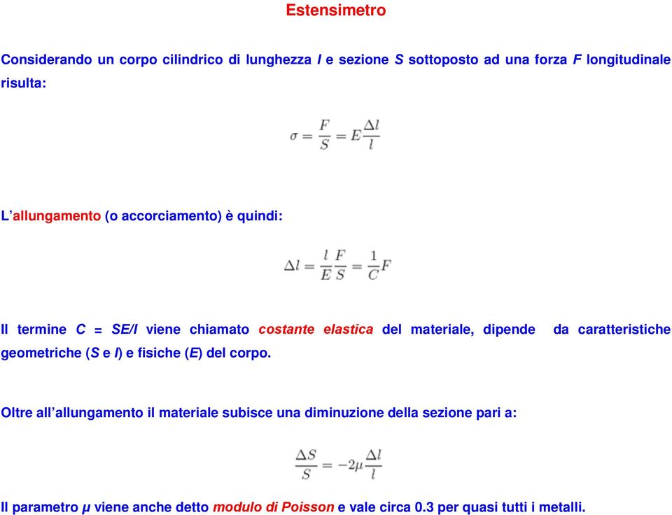 dipende da caratteristiche geometriche (S e l) e fisiche (E) del corpo.