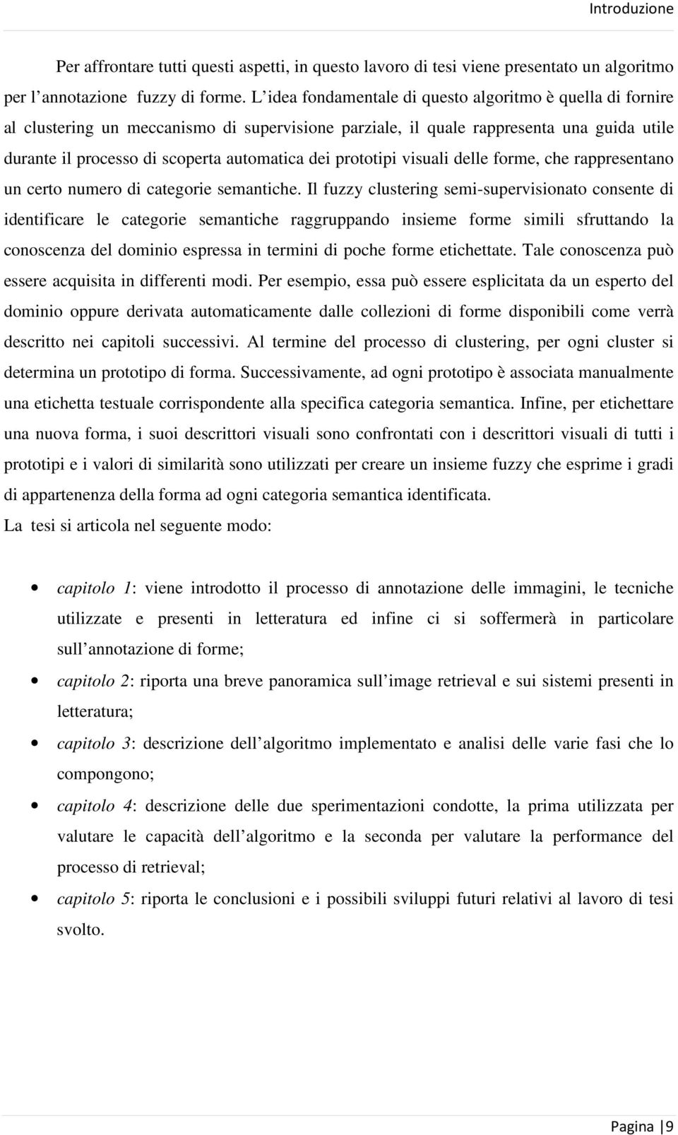 prototipi visuali delle forme, che rappresentano un certo numero di categorie semantiche.