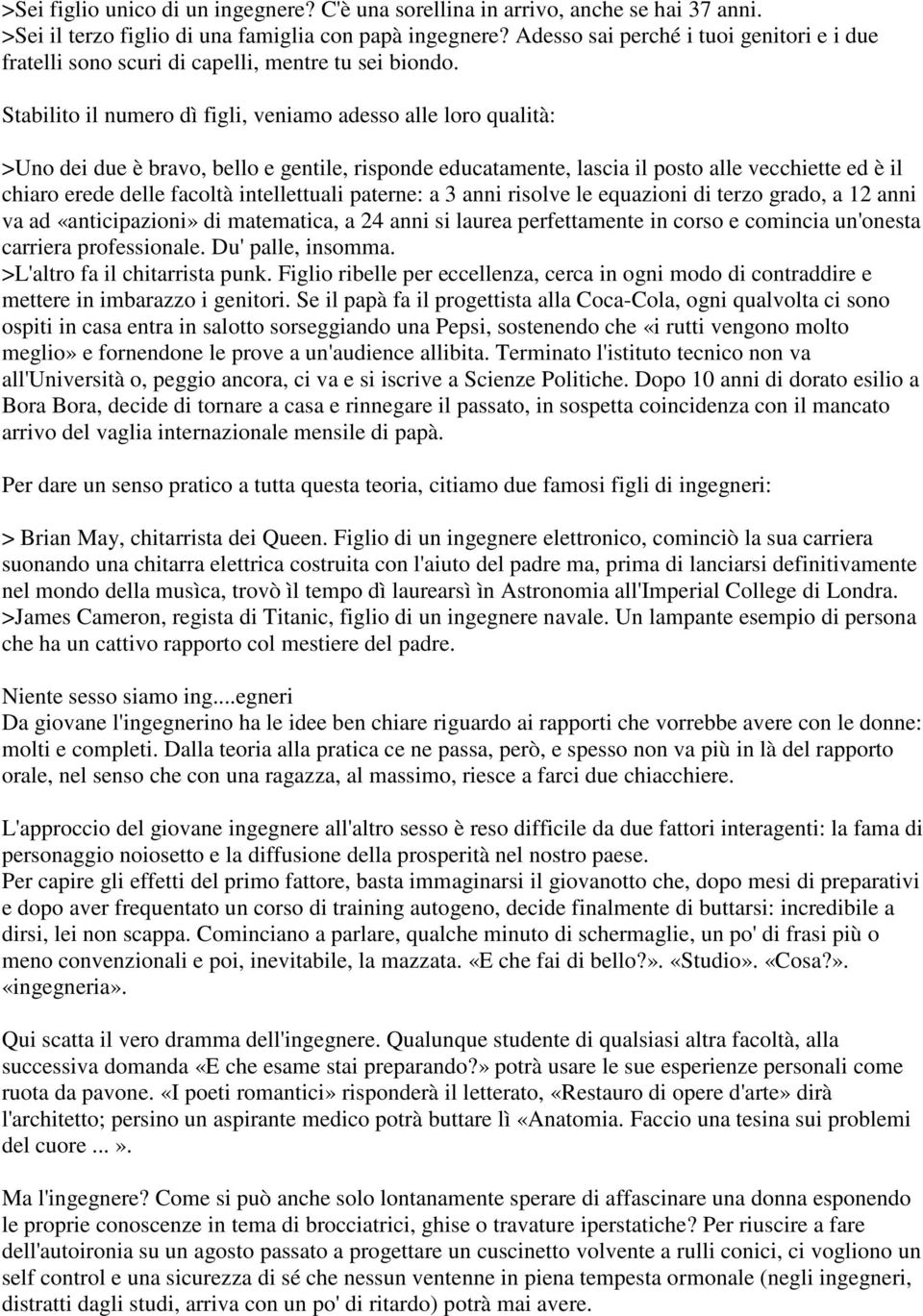 Stabilito il numero dì figli, veniamo adesso alle loro qualità: >Uno dei due è bravo, bello e gentile, risponde educatamente, lascia il posto alle vecchiette ed è il chiaro erede delle facoltà