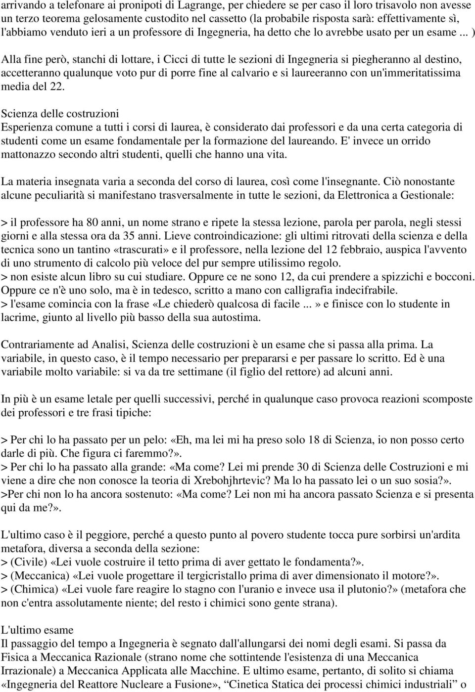 .. ) Alla fine però, stanchi di lottare, i Cicci di tutte le sezioni di Ingegneria si piegheranno al destino, accetteranno qualunque voto pur di porre fine al calvario e si laureeranno con