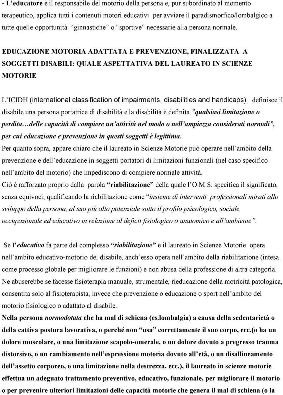 EDUCAZIONE MOTORIA ADATTATA E PREVENZIONE, FINALIZZATA A SOGGETTI DISABILI: QUALE ASPETTATIVA DEL LAUREATO IN SCIENZE MOTORIE L ICIDH (international classification of impairments, disabilities and