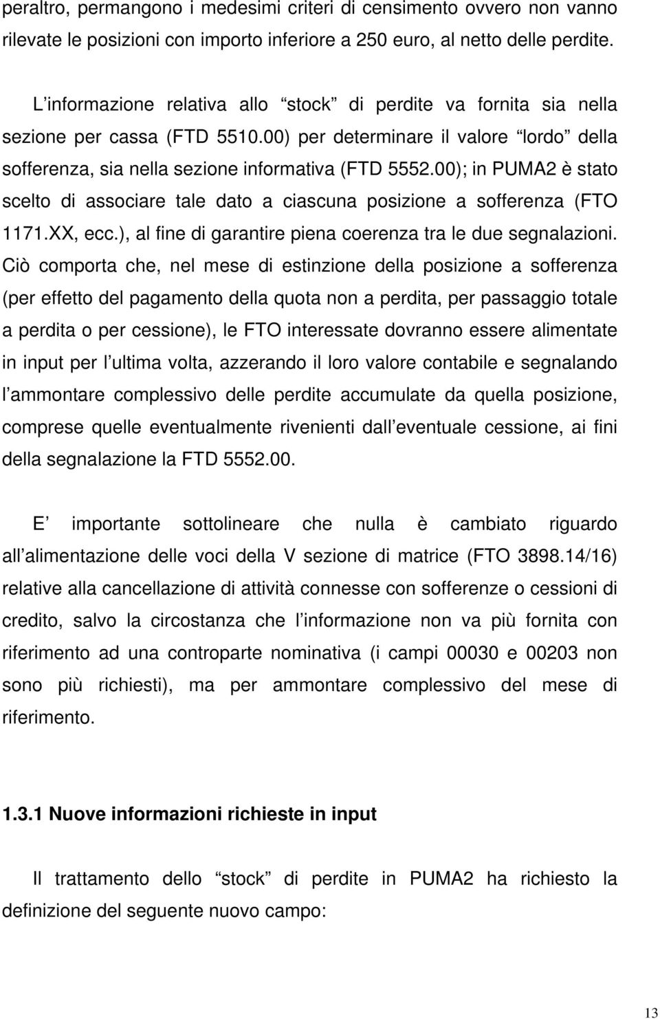 00); in PUMA2 è stato scelto di associare tale dato a ciascuna posizione a sofferenza (FTO 1171.XX, ecc.), al fine di garantire piena coerenza tra le due segnalazioni.