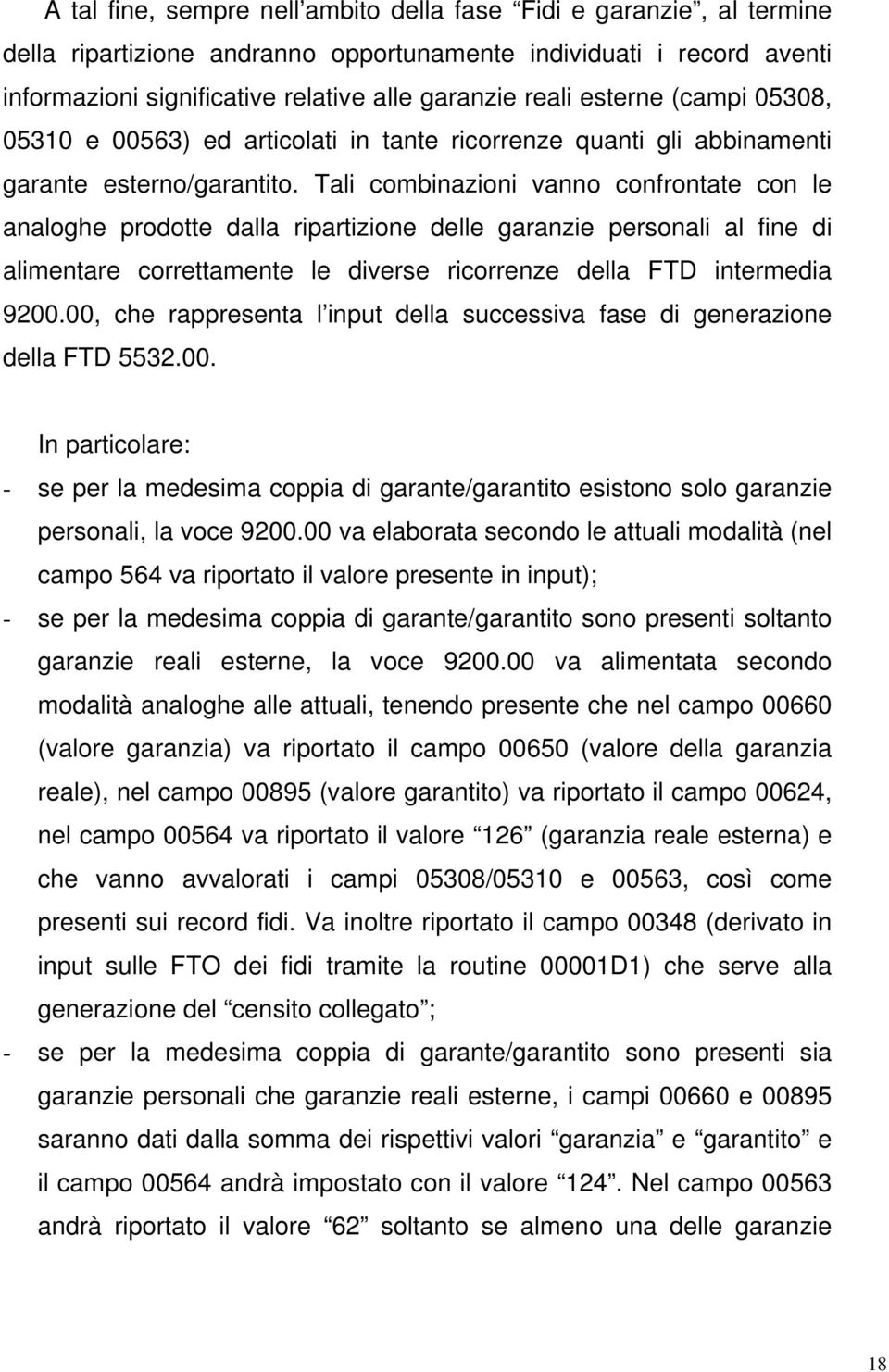 Tali combinazioni vanno confrontate con le analoghe prodotte dalla ripartizione delle garanzie personali al fine di alimentare correttamente le diverse ricorrenze della FTD intermedia 9200.