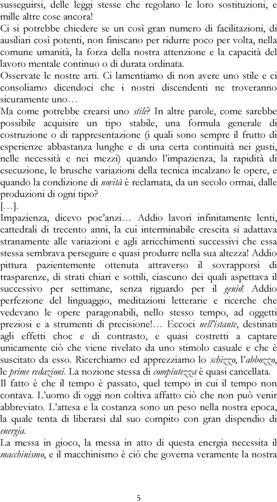 capacità del lavoro mentale continuo o di durata ordinata. Osservate le nostre arti.