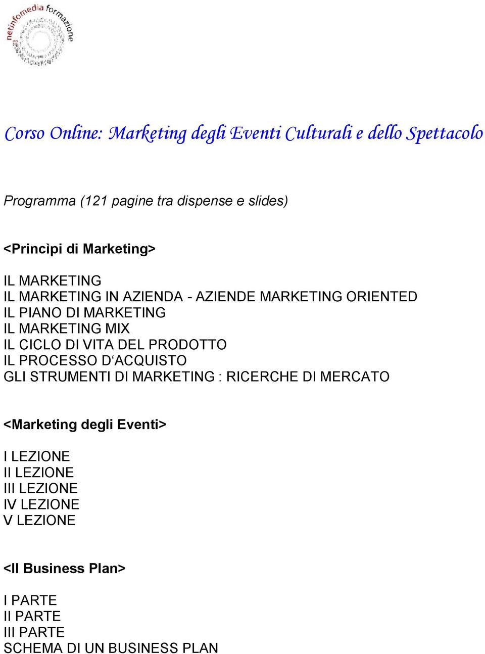 CICLO DI VITA DEL PRODOTTO IL PROCESSO D ACQUISTO GLI STRUMENTI DI MARKETING : RICERCHE DI MERCATO <Marketing degli Eventi>