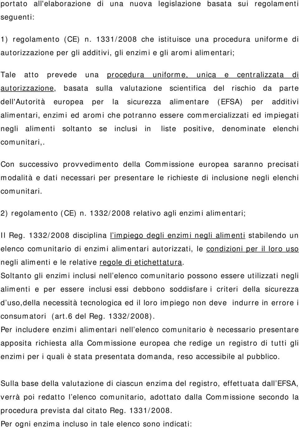 autorizzazione, basata sulla valutazione scientifica del rischio da parte dell'autorità europea per la sicurezza alimentare (EFSA) per additivi alimentari, enzimi ed aromi che potranno essere