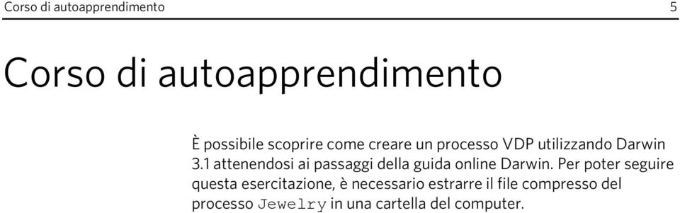 1 attenendosi ai passaggi della guida online Darwin.