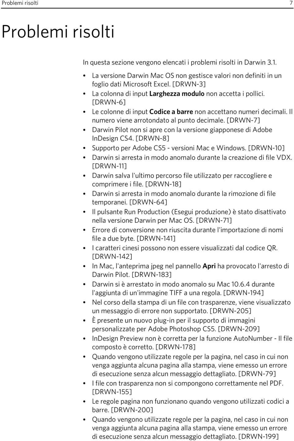 [DRWN-7] Darwin Pilot non si apre con la versione giapponese di Adobe InDesign CS4. [DRWN-8] Supporto per Adobe CS5 - versioni Mac e Windows.