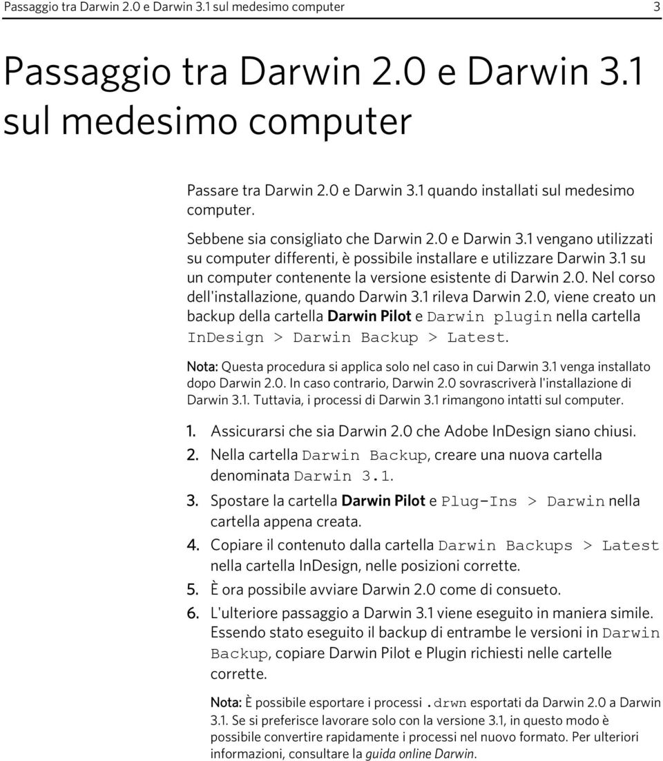 1 su un computer contenente la versione esistente di Darwin 2.0. Nel corso dell'installazione, quando Darwin 3.1 rileva Darwin 2.