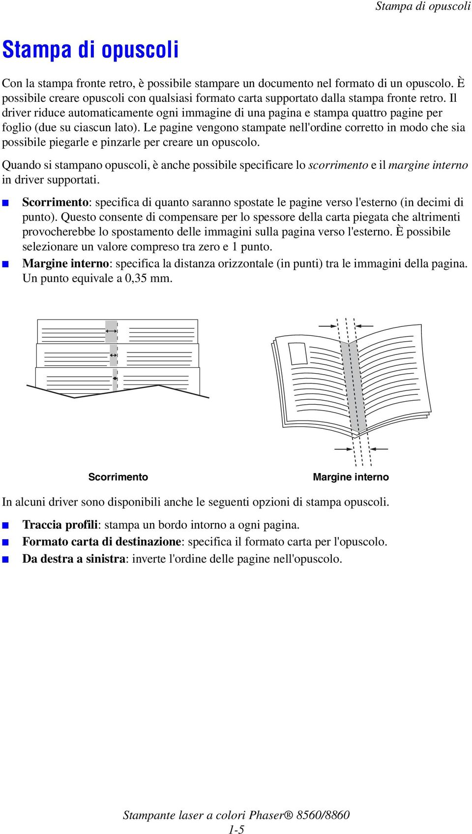 Il driver riduce automaticamente ogni immagine di una pagina e stampa quattro pagine per foglio (due su ciascun lato).