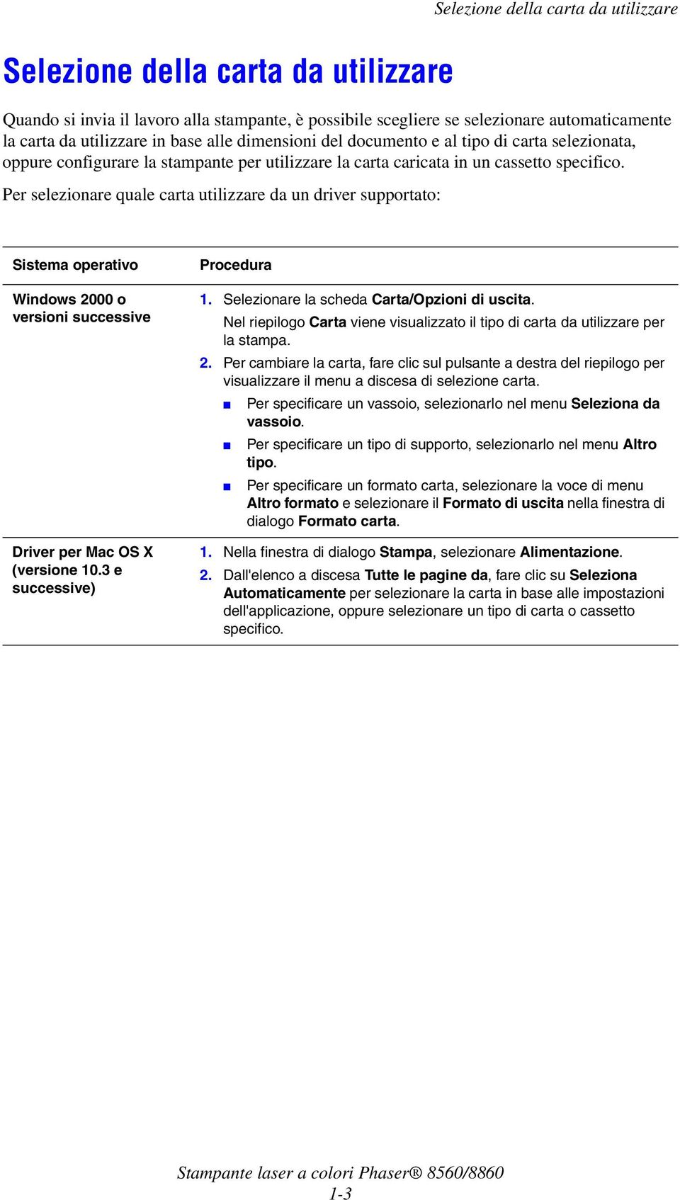 Per selezionare quale carta utilizzare da un driver supportato: Sistema operativo Windows 2000 o versioni successive Driver per Mac OS X (versione 10.3 e successive) Procedura 1.