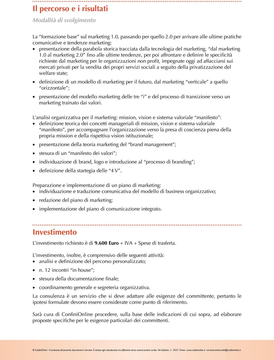 0 fino alle ultime tendenze, per poi affrontare e definire le specificità richieste dal marketing per le organizzazioni non profit, impegnate oggi ad affacciarsi sui mercati privati per la vendita