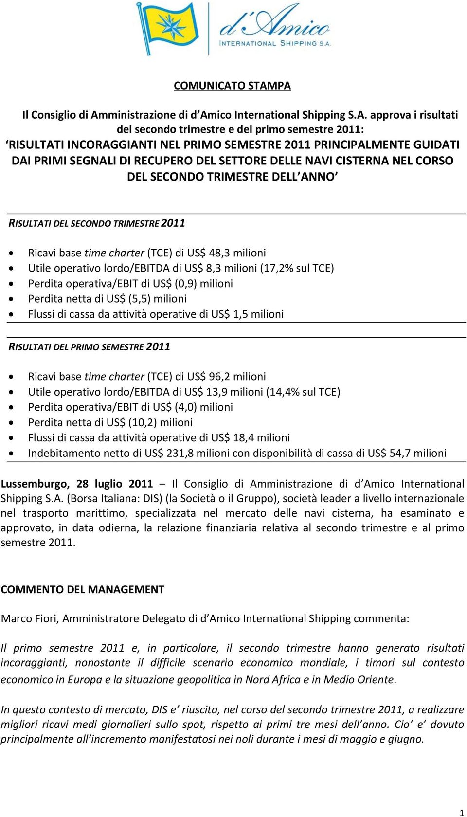 PA Il Consiglio di Amministrazione di d Amico International Shipping S.A. approva i risultati del secondo trimestre e del primo semestre : RISULTATI INCORAGGIANTI NEL PRIMO SEMESTRE PRINCIPALMENTE