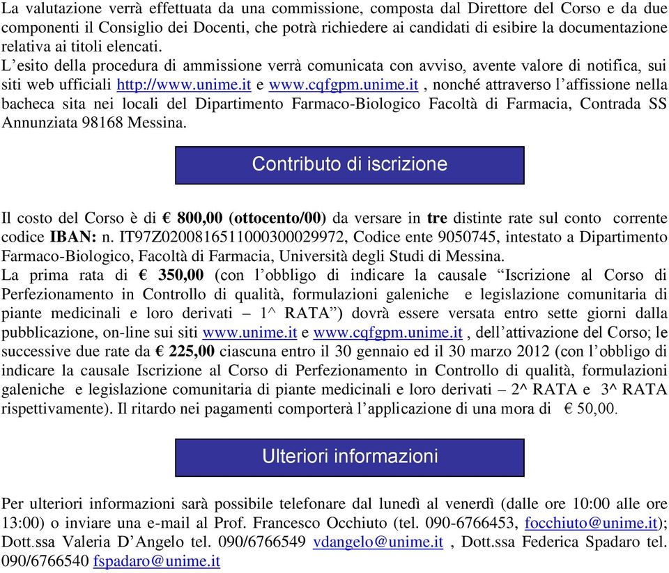 it e www.cqfgpm.unime.it, nonché attraverso l affissione nella bacheca sita nei locali del Dipartimento Farmaco-Biologico Facoltà di Farmacia, Contrada SS Annunziata 98168 Messina.