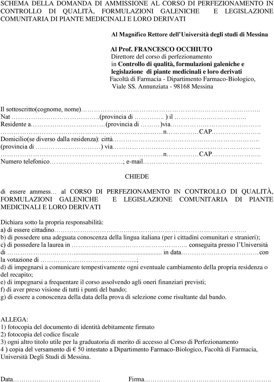 FRANCESCO OCCHIUTO Direttore del corso di perfezionamento in Controllo di qualità, formulazioni galeniche e legislazione di piante medicinali e loro derivati Facoltà di Farmacia - Dipartimento