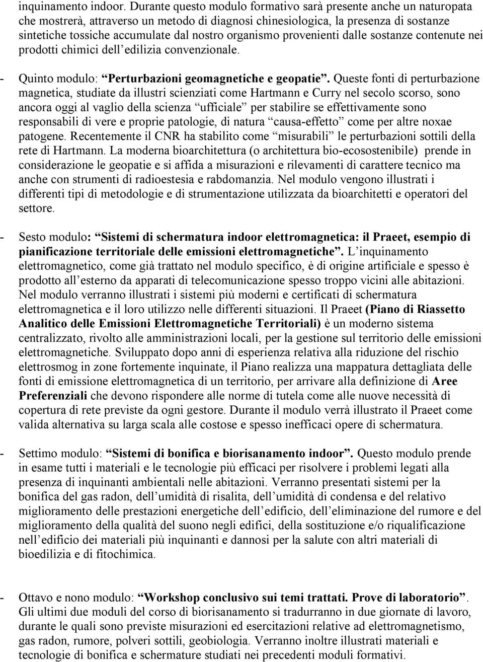 organismo provenienti dalle sostanze contenute nei prodotti chimici dell edilizia convenzionale. - Quinto modulo: Perturbazioni geomagnetiche e geopatie.