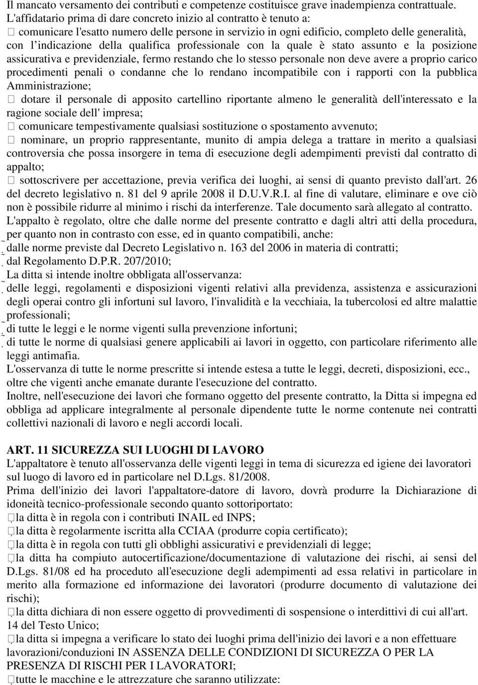 qualifica professionale con la quale è stato assunto e la posizione assicurativa e previdenziale, fermo restando che lo stesso personale non deve avere a proprio carico procedimenti penali o condanne