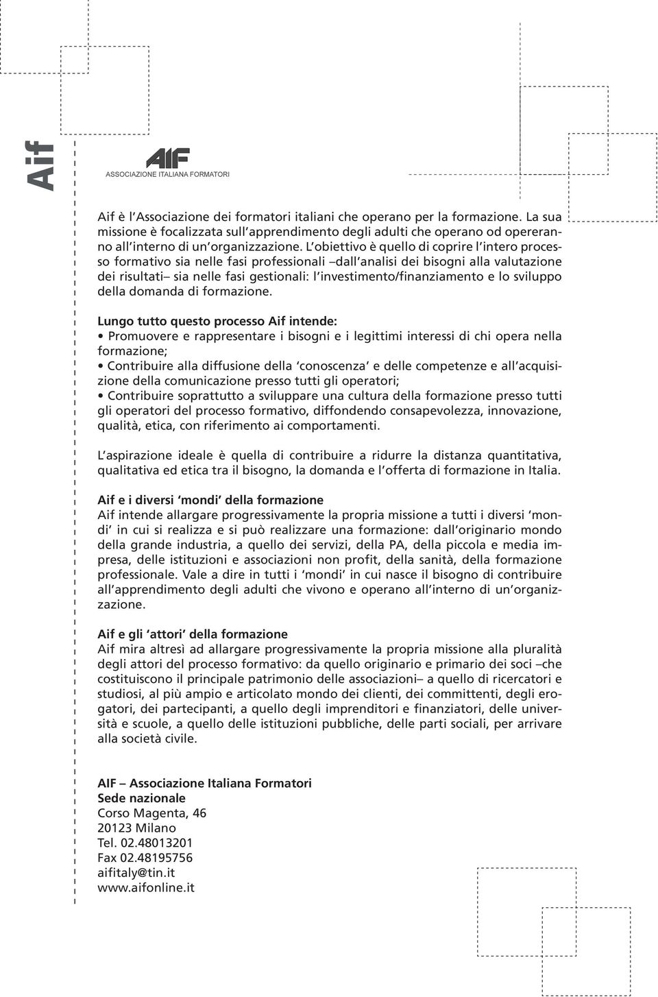 investimento/finanziamento e lo sviluppo della domanda di formazione.