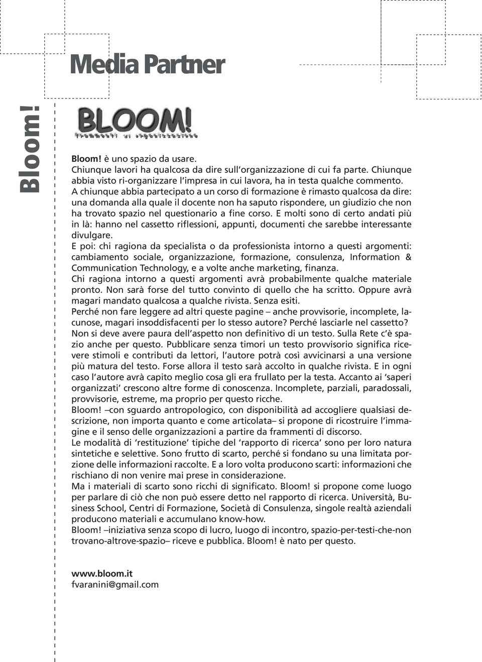 A chiunque abbia partecipato a un corso di formazione è rimasto qualcosa da dire: una domanda alla quale il docente non ha saputo rispondere, un giudizio che non ha trovato spazio nel questionario a