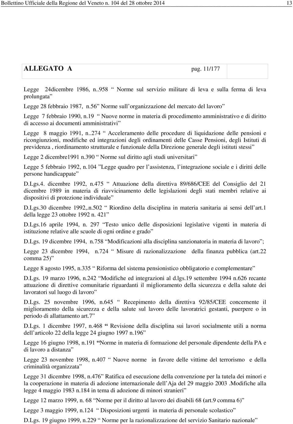 19 Nuove norme in materia di procedimento amministrativo e di diritto di accesso ai documenti amministrativi Legge 8 maggio 1991, n.