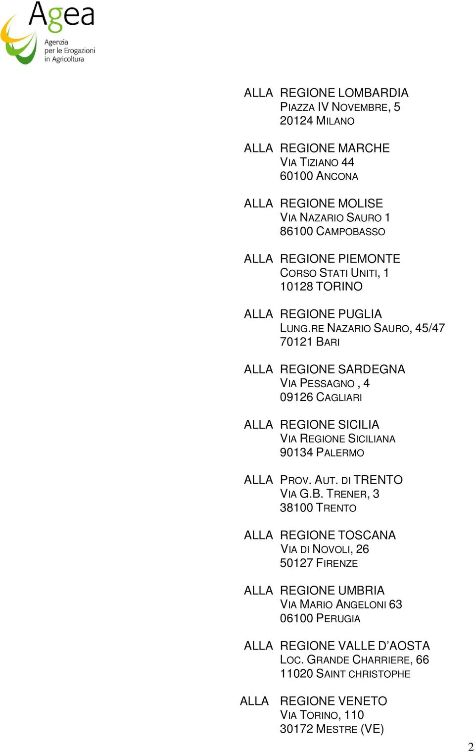 RE NAZARIO SAURO, 45/47 70121 BARI ALLA REGIONE SARDEGNA VIA PESSAGNO, 4 09126 CAGLIARI ALLA REGIONE SICILIA VIA REGIONE SICILIANA 90134 PALERMO ALLA PROV. AUT.