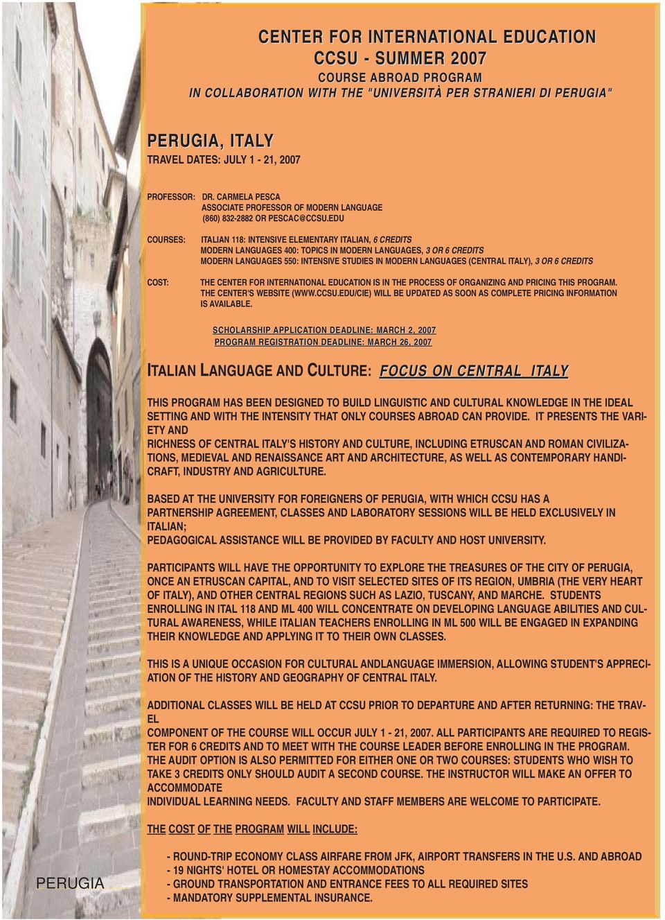 EDU COURSES: COST: ITALIAN 118: INTENSIVE ELEMENTARY ITALIAN, 6 CREDITS MODERN LANGUAGES 400: TOPICS IN MODERN LANGUAGES, 3 OR 6 CREDITS MODERN LANGUAGES 550: INTENSIVE STUDIES IN MODERN LANGUAGES