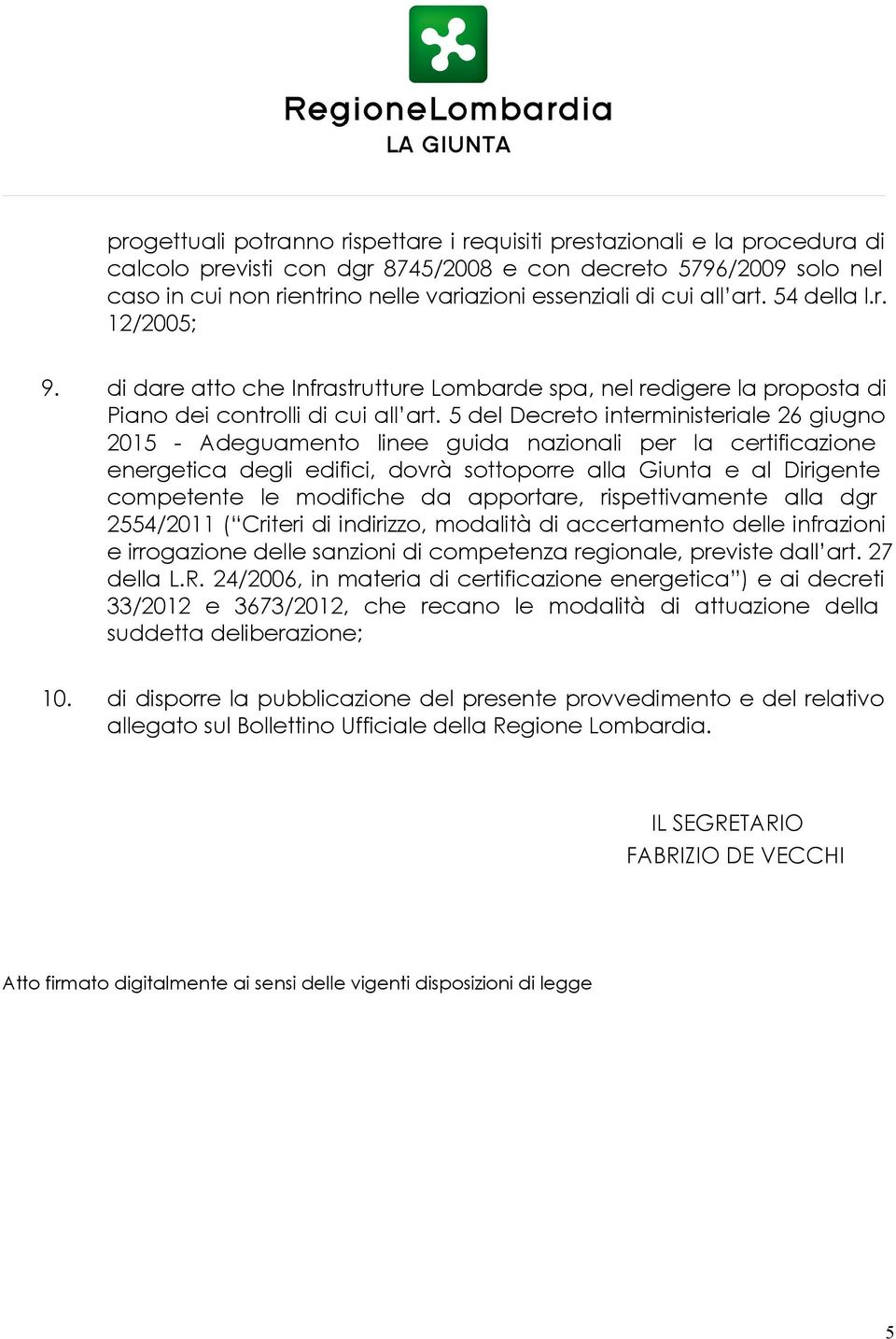 5 del Decreto interministeriale 26 giugno 2015 - Adeguamento linee guida nazionali per la certificazione energetica degli edifici, dovrà sottoporre alla Giunta e al Dirigente competente le modifiche